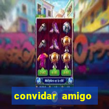 convidar amigo estrela bet